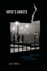 Joyce's Ghosts : Ireland, Modernism, and Memory - Book
