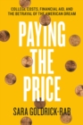 Paying the Price : College Costs, Financial Aid, and the Betrayal of the American Dream - Book