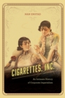 Cigarettes, Inc. : An Intimate History of Corporate Imperialism - Book