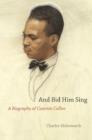 And Bid Him Sing : A Biography of Counte Cullen - Book