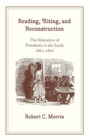 Reading, `Riting, and Reconstruction - The Education of Freedmen in the South, 1861-1870 - Book