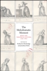 The Melodramatic Moment : Music and Theatrical Culture, 1790-1820 - Book