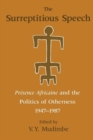 The Surreptitious Speech - Presence Africaine and the Politics of Otherness 1947-1987 - Book