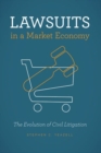 Lawsuits in a Market Economy : The Evolution of Civil Litigation - Book