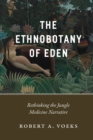 The Ethnobotany of Eden : Rethinking the Jungle Medicine Narrative - Book