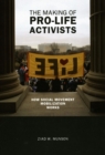 The Making of Pro-life Activists : How Social Movement Mobilization Works - Book