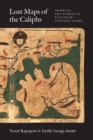 Lost Maps of the Caliphs : Drawing the World in Eleventh-Century Cairo - eBook