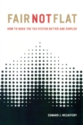 Fair Not Flat : How to Make the Tax System Better and Simpler - Book