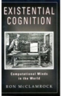 Existential Cognition : Computational Minds in the World - Book
