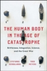 The Human Body in the Age of Catastrophe : Brittleness, Integration, Science, and the Great War - Book