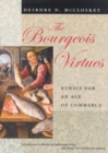 The Bourgeois Virtues : Ethics for an Age of Commerce - Book