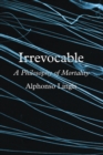 Irrevocable : A Philosophy of Mortality - Book