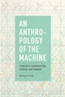 An Anthropology of the Machine : Tokyo's Commuter Train Network - Book