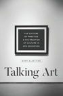 Talking Art : The Culture of Practice and the Practice of Culture in Mfa Education - Book