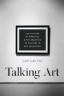 Talking Art : The Culture of Practice and the Practice of Culture in Mfa Education - Book
