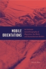 Mobile Orientations : An Intimate Autoethnography of Migration, Sex Work, and Humanitarian Borders - Book