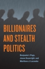 Billionaires and Stealth Politics - Book