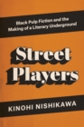 Street Players : Black Pulp Fiction and the Making of a Literary Underground - Book