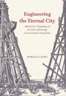 Engineering the Eternal City : Infrastructure, Topography, and the Culture of Knowledge in Late Sixteenth-Century Rome - Book