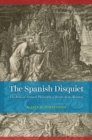 The Spanish Disquiet : The Biblical Natural Philosophy of Benito Arias Montano - Book