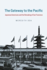 The Gateway to the Pacific : Japanese Americans and the Remaking of San Francisco - Book