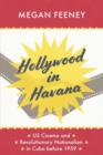 Hollywood in Havana : US Cinema and Revolutionary Nationalism in Cuba before 1959 - Book