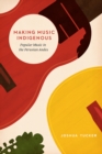 Making Music Indigenous : Popular Music in the Peruvian Andes - Book