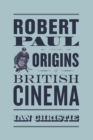 Robert Paul and the Origins of British Cinema - eBook