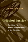 Crippled Justice : The History of Modern Disability Policy in the Workplace - Book