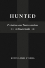 Hunted : Predation and Pentecostalism in Guatemala - eBook