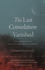 The Last Consolation Vanished : The Testimony of a Sonderkommando in Auschwitz - Book