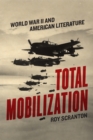 Total Mobilization : World War II and American Literature - Book