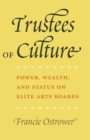 Trustees of Culture : Power, Wealth, and Status on Elite Arts Boards - Book