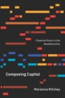 Composing Capital : Classical Music in the Neoliberal Era - eBook