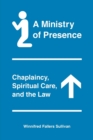 A Ministry of Presence : Chaplaincy, Spiritual Care, and the Law - Book