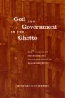 God and Government in the Ghetto : The Politics of Church-State Collaboration in Black America - eBook