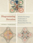 Diagramming Devotion : Berthold of Nuremberg's Transformation of Hrabanus Maurus's Poems in Praise of the Cross - eBook