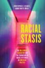Racial Stasis : The Millennial Generation and the Stagnation of Racial Attitudes in American Politics - Book