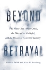 Beyond Betrayal : The Priest Sex Abuse Crisis, the Voice of the Faithful, and the Process of Collective Identity - eBook