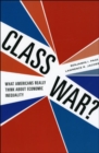 Class War? : What Americans Really Think about Economic Inequality - Book