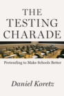 The Testing Charade : Pretending to Make Schools Better - Book
