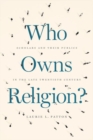 Who Owns Religion? : Scholars and Their Publics in the Late Twentieth Century - Book