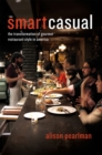 Smart Casual : The Transformation of Gourmet Restaurant Style in America - Book