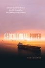 Geocultural Power : China's Quest to Revive the Silk Roads for the Twenty-First Century - Book