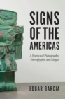 Signs of the Americas : A Poetics of Pictography, Hieroglyphs, and Khipu - Book