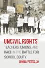 Uncivil Rights : Teachers, Unions, and Race in the Battle for School Equity - eBook