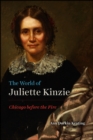The World of Juliette Kinzie : Chicago Before the Fire - Book