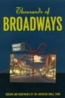 Thousands of Broadways : Dreams and Nightmares of the American Small Town - Book
