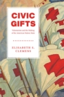 Civic Gifts : Voluntarism and the Making of the American Nation-State - Book