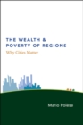 The Wealth and Poverty of Regions : Why Cities Matter - Book